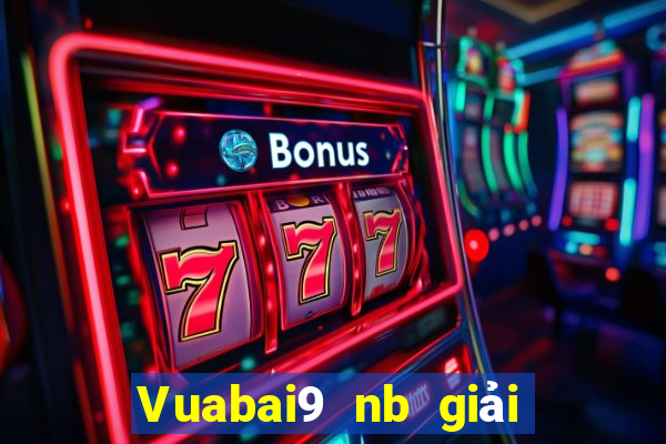 Vuabai9 nb giải trí Đăng nhập