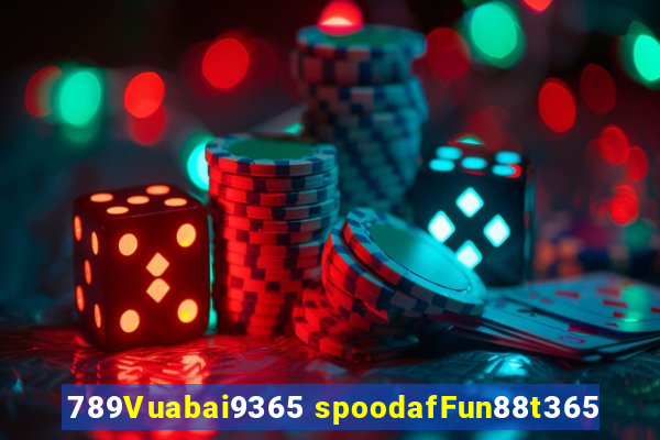 789Vuabai9365 spoodafFun88t365