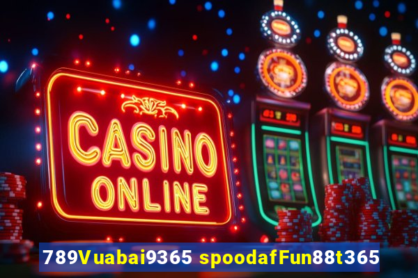 789Vuabai9365 spoodafFun88t365