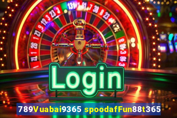 789Vuabai9365 spoodafFun88t365