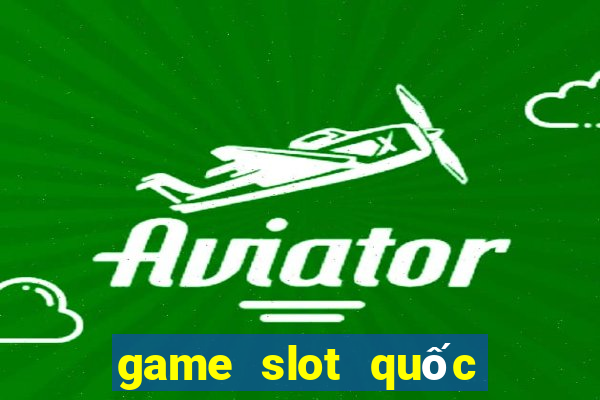 game slot quốc tế 2024