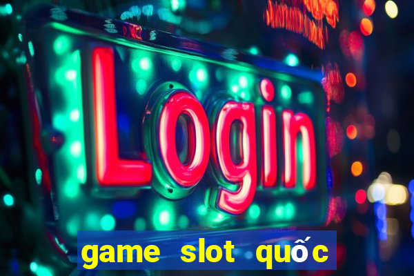 game slot quốc tế 2024