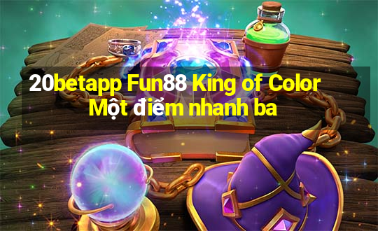 20betapp Fun88 King of Color Một điểm nhanh ba