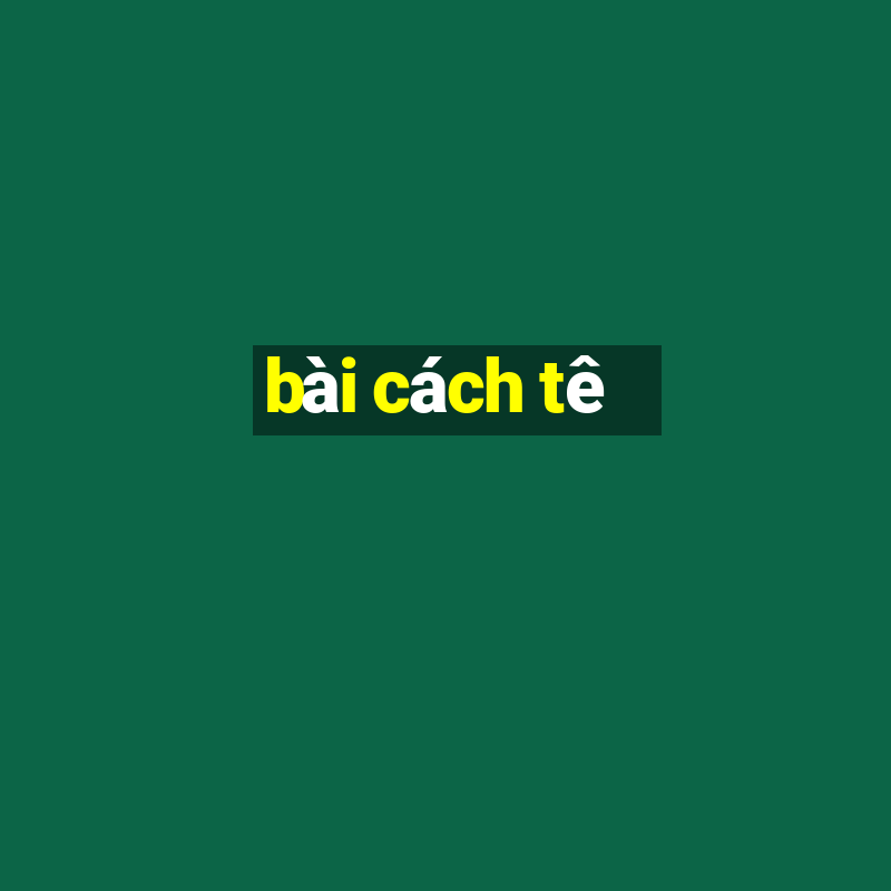 bài cách tê