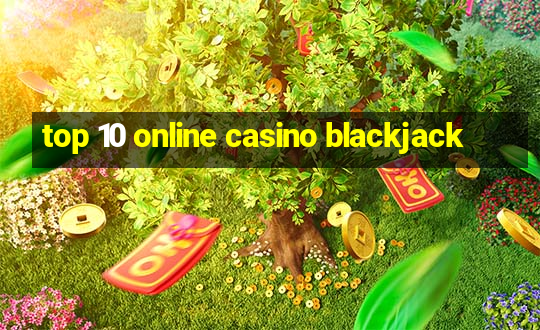 top 10 online casino blackjack