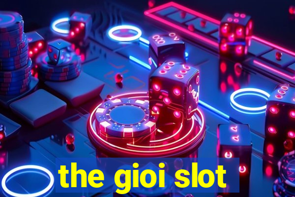 the gioi slot