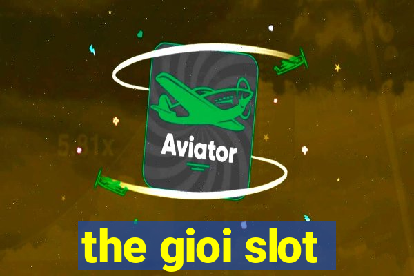 the gioi slot