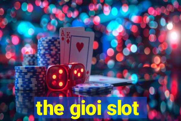 the gioi slot