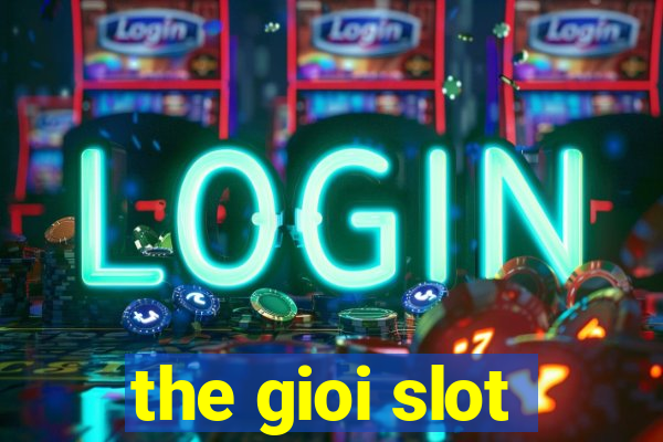 the gioi slot