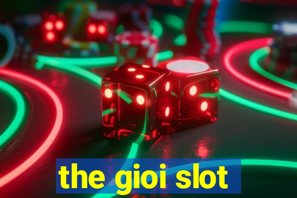 the gioi slot