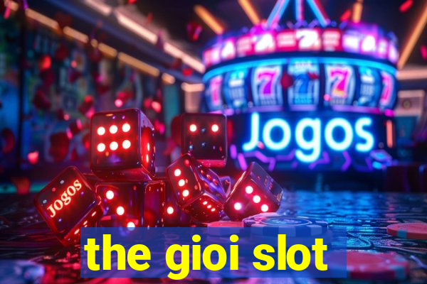 the gioi slot