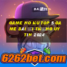 Game No Hu Top 5 Game Bài Đổi Thưởng Uy Tín 2024