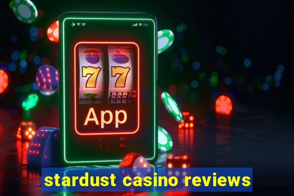 stardust casino reviews