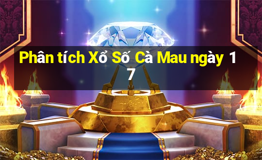 Phân tích Xổ Số Cà Mau ngày 17