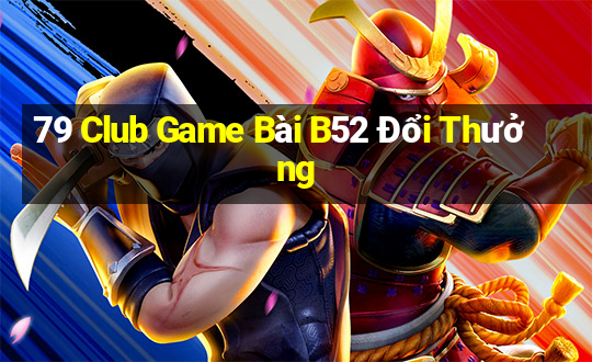 79 Club Game Bài B52 Đổi Thưởng