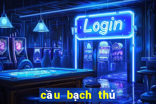 cầu bạch thủ đề hôm nay