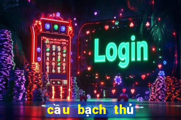 cầu bạch thủ đề hôm nay