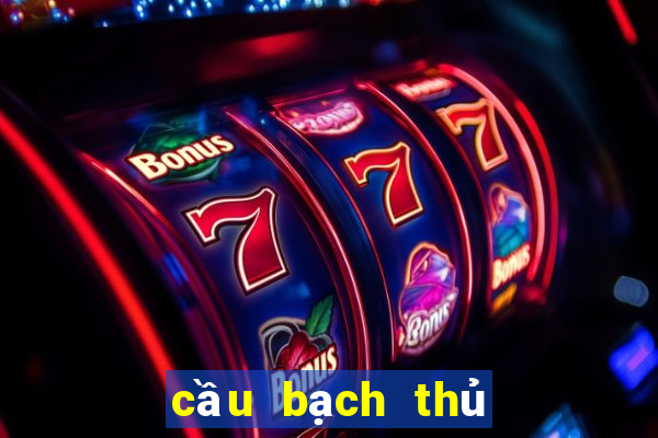 cầu bạch thủ đề hôm nay