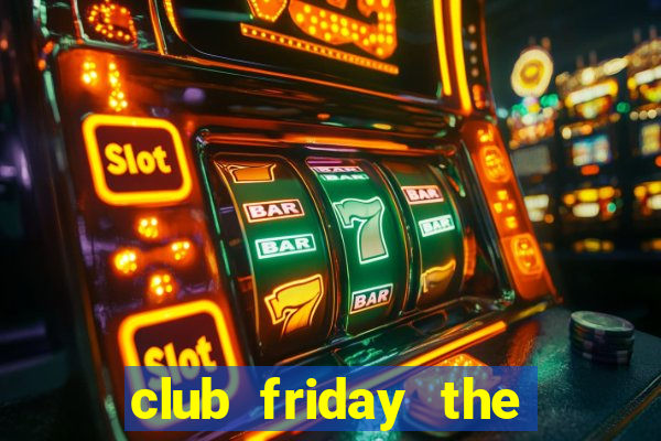 club friday the series 2