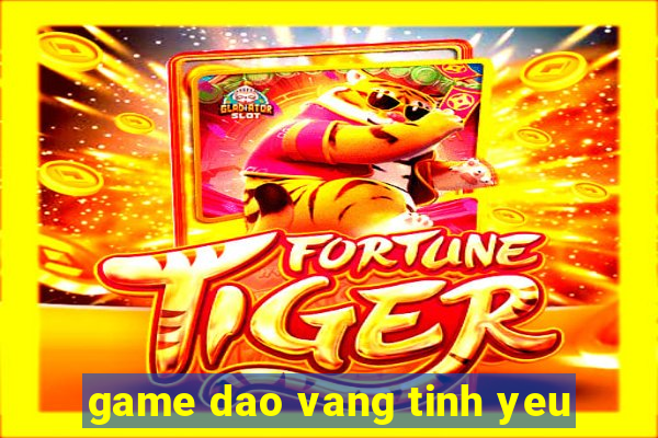 game dao vang tinh yeu