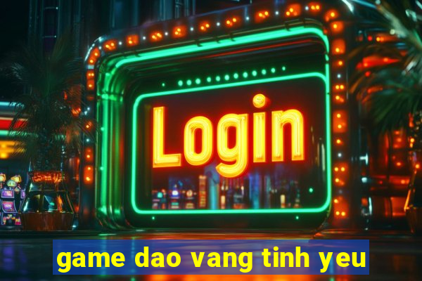 game dao vang tinh yeu