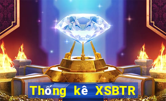 Thống kê XSBTR thứ bảy