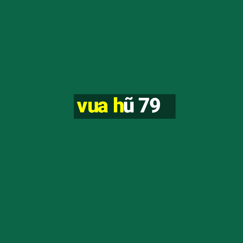 vua hũ 79