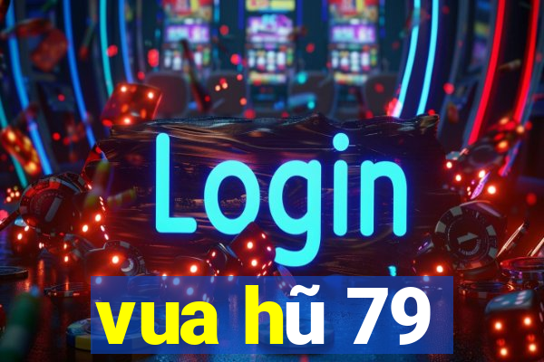 vua hũ 79