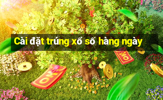 Cài đặt trúng xổ số hàng ngày