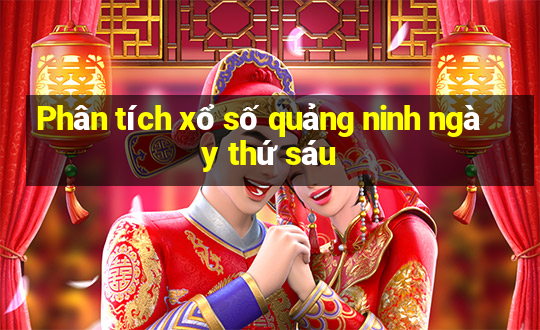 Phân tích xổ số quảng ninh ngày thứ sáu