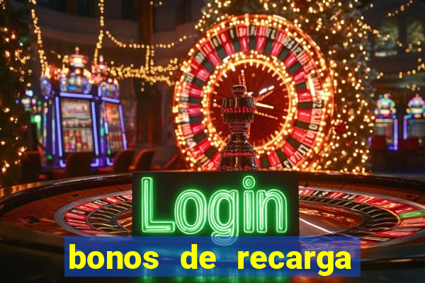 bonos de recarga para casino