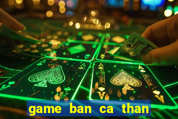 game ban ca than tai phuc ho