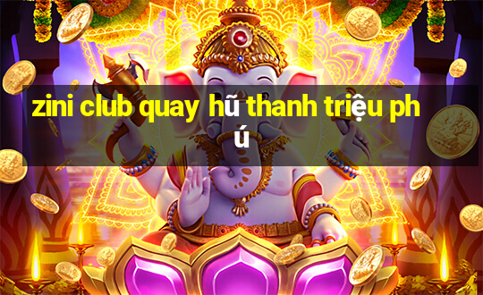 zini club quay hũ thanh triệu phú