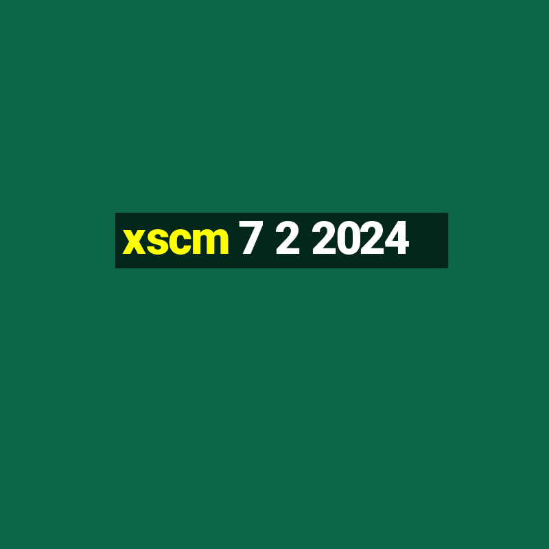 xscm 7 2 2024