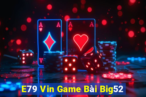 E79 Vin Game Bài Big52