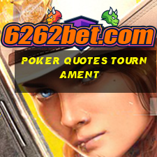 poker quotes tournament