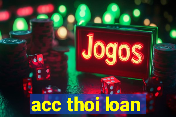 acc thoi loan