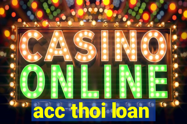 acc thoi loan