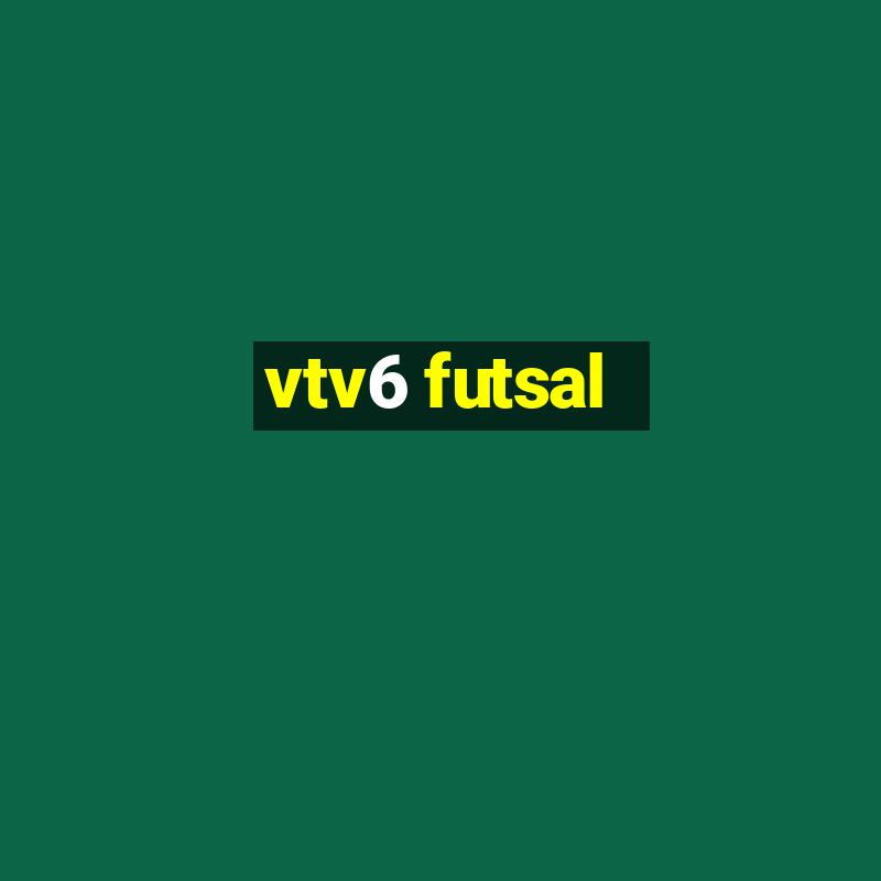 vtv6 futsal