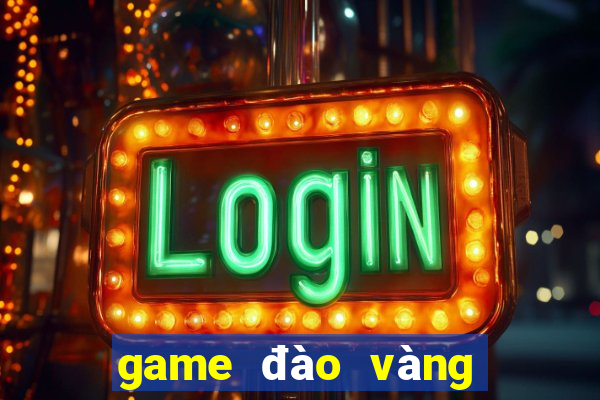 game đào vàng đôi 24h