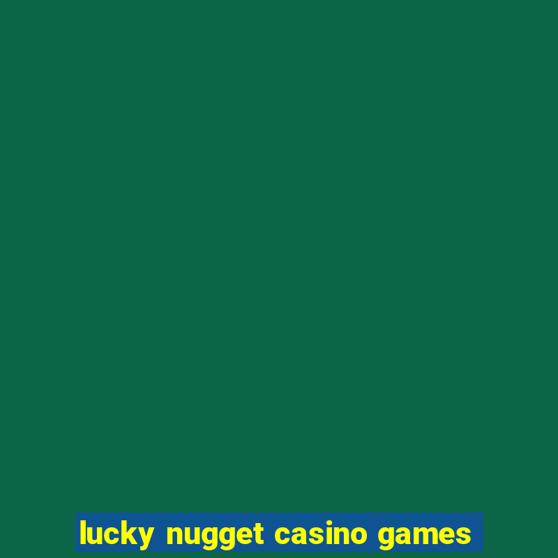 lucky nugget casino games