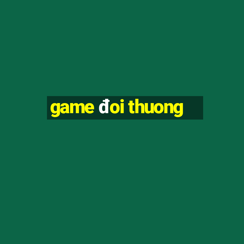 game đoi thuong