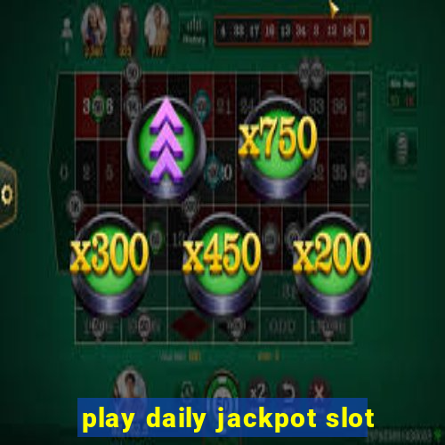 play daily jackpot slot