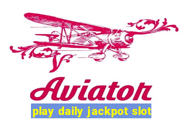 play daily jackpot slot