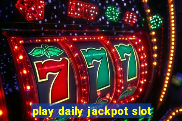 play daily jackpot slot