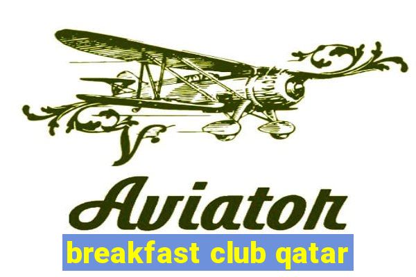 breakfast club qatar