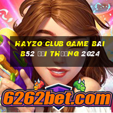 Hayzo Club Game Bài B52 Đổi Thưởng 2024