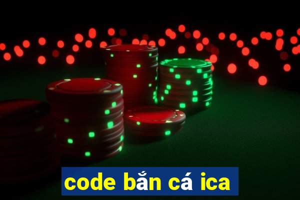 code bắn cá ica