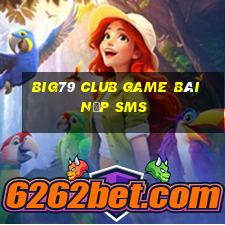 Big79 Club Game Bài Nạp Sms