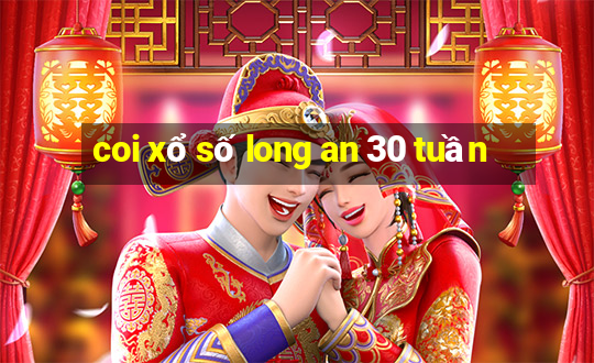 coi xổ số long an 30 tuần